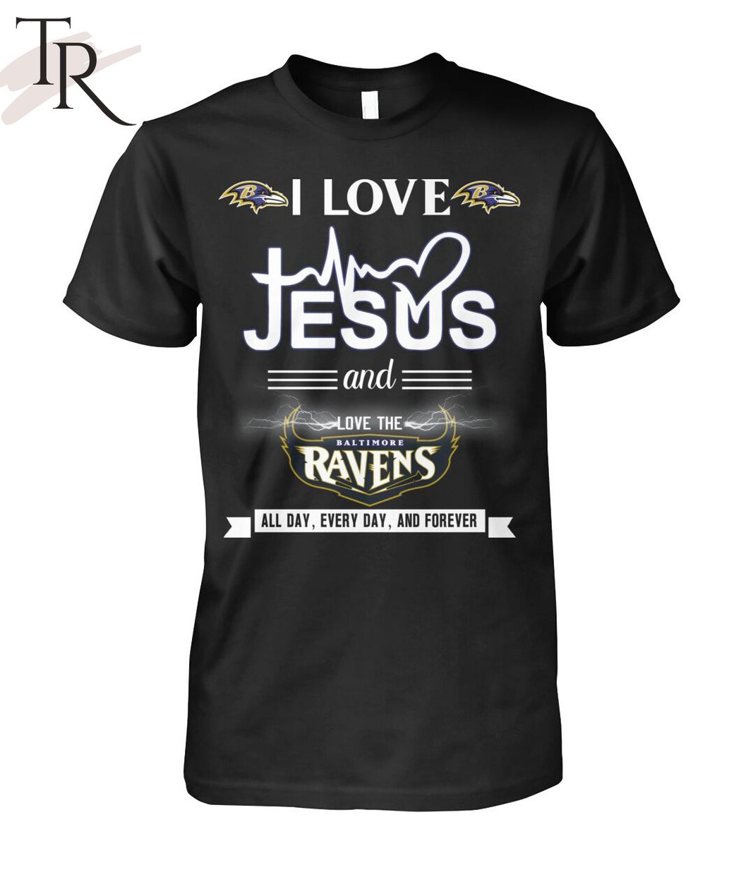 TRENDING] I Love Jesus And Love The Baltimore Ravens All Day, Every Day, And Forever Unisex T-Shirt